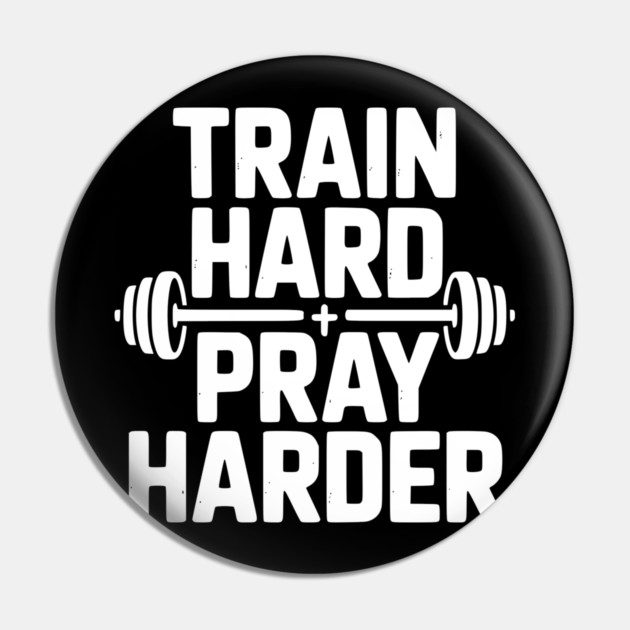Train Hard Pray Harder Pin by Frank Ring