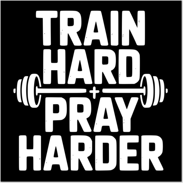 Train Hard Pray Harder Wall Art by Frank Ring