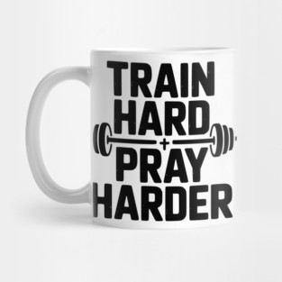 Train Hard Pray Harder Mug