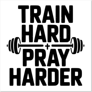 Train Hard Pray Harder Posters and Art