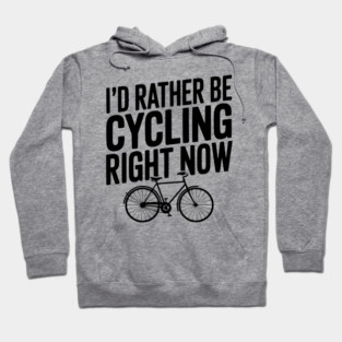 I’d Rather Be Cycling Right Now Hoodie