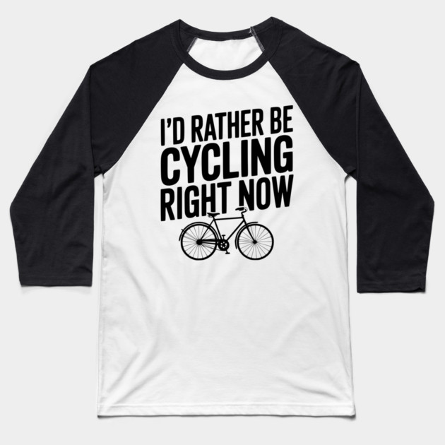 I’d Rather Be Cycling Right Now Baseball T-Shirt by Frank Ring