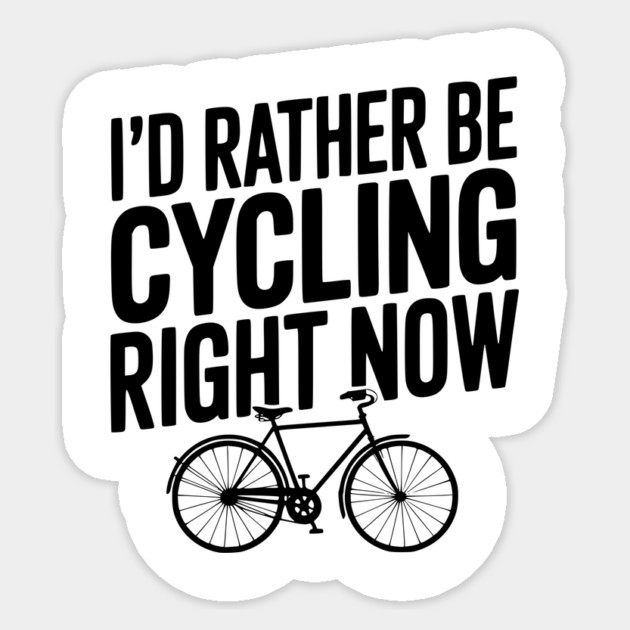 I’d Rather Be Cycling Right Now Sticker by Frank Ring