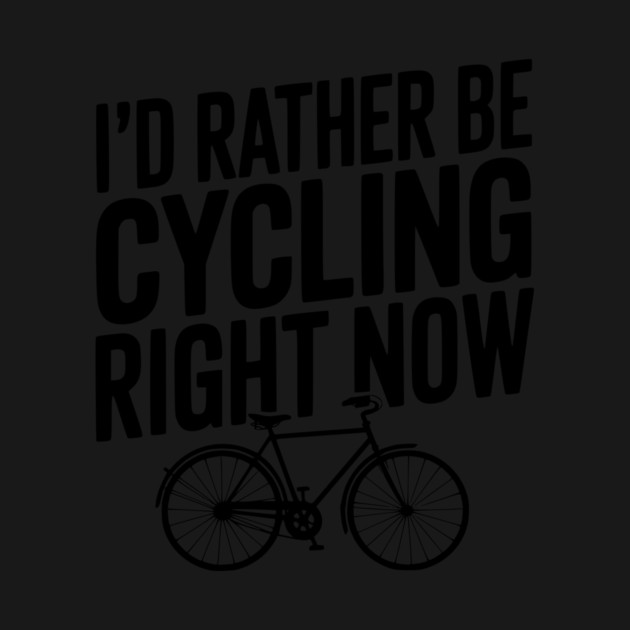 I’d Rather Be Cycling Right Now by Frank Ring