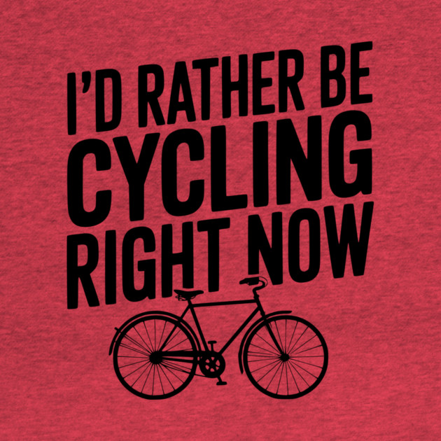 I’d Rather Be Cycling Right Now by Frank Ring