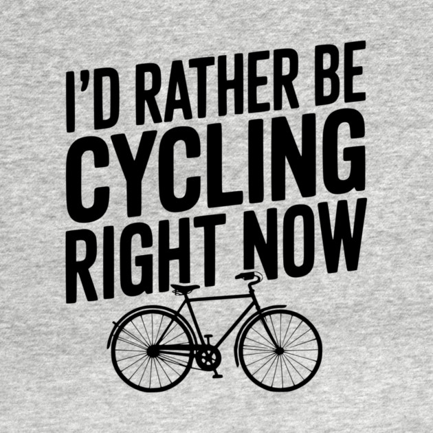 I’d Rather Be Cycling Right Now by Frank Ring