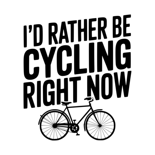 I’d Rather Be Cycling Right Now by Frank Ring