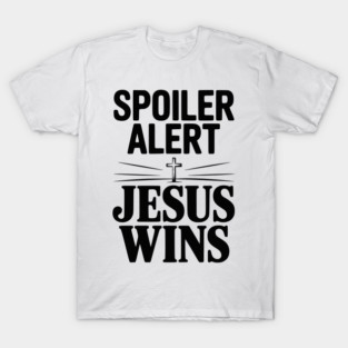 Spoiler Alert Jesus Wins T-Shirt