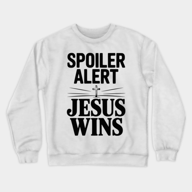 Spoiler Alert Jesus Wins Crewneck Sweatshirt by Frank Ring