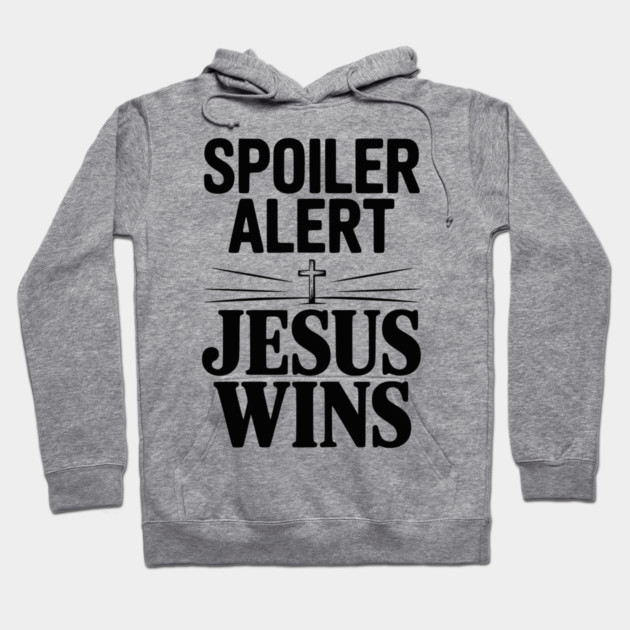 Spoiler Alert Jesus Wins Hoodie by Frank Ring
