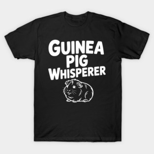 Guinea Pig Whisperer T-Shirt