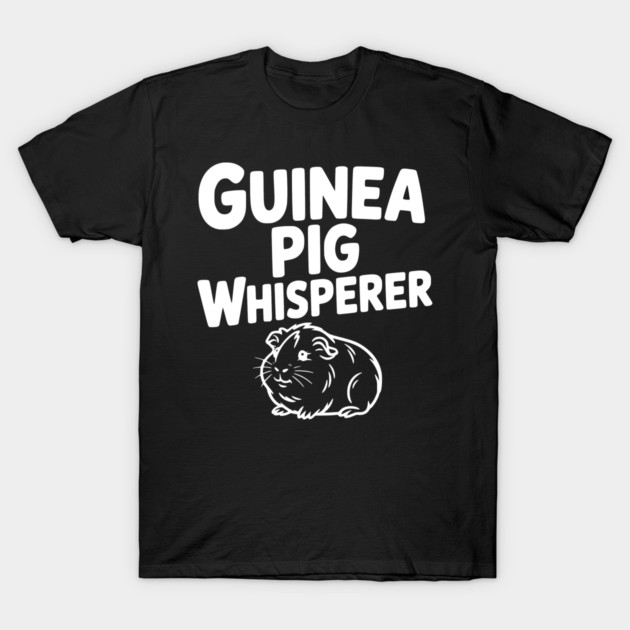 Guinea Pig Whisperer T-Shirt by Frank Ring