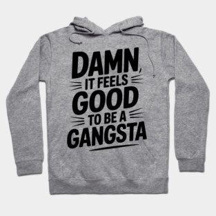 Damn It Feels Good to be a Gangsta Hoodie