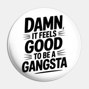 Damn It Feels Good to be a Gangsta Pin
