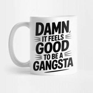 Damn It Feels Good to be a Gangsta Mug