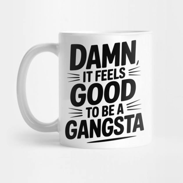 Damn It Feels Good to be a Gangsta by Frank Ring