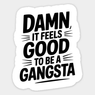 Damn It Feels Good to be a Gangsta Sticker