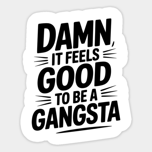 Damn It Feels Good to be a Gangsta Magnet by Frank Ring