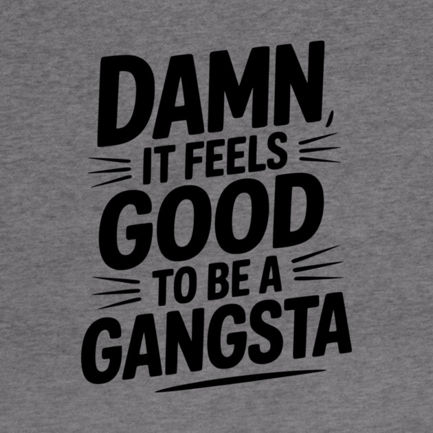 Damn It Feels Good to be a Gangsta by Frank Ring