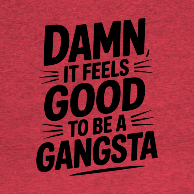 Damn It Feels Good to be a Gangsta by Frank Ring