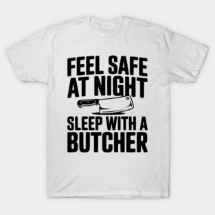 Feel Safe at Night Sleep with a Butcher T-Shirt