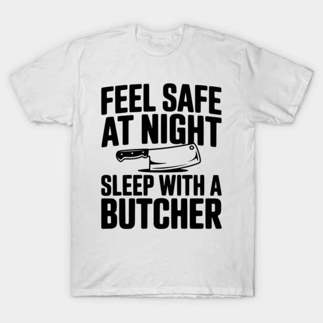 Feel Safe at Night Sleep with a Butcher T-Shirt by Frank Ring