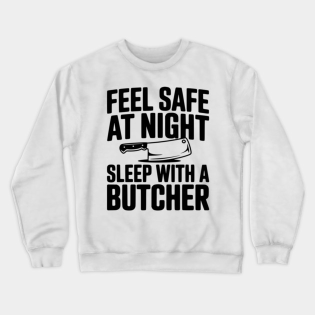 Feel Safe at Night Sleep with a Butcher Crewneck Sweatshirt by Frank Ring