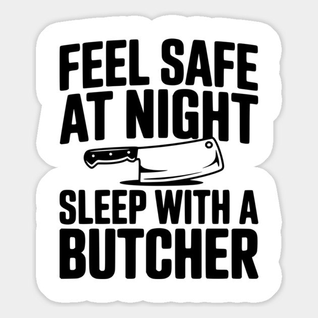 Feel Safe at Night Sleep with a Butcher Magnet by Frank Ring