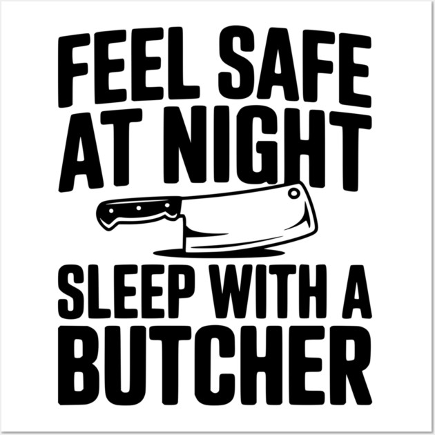 Feel Safe at Night Sleep with a Butcher Wall Art by Frank Ring