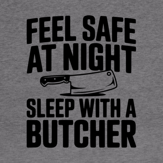 Feel Safe at Night Sleep with a Butcher by Frank Ring