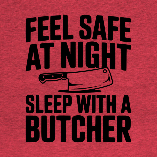 Feel Safe at Night Sleep with a Butcher by Frank Ring