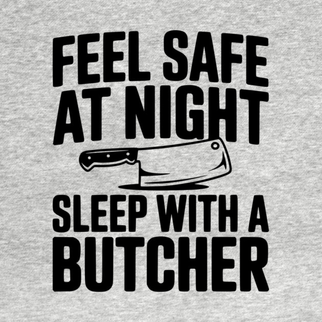 Feel Safe at Night Sleep with a Butcher by Frank Ring