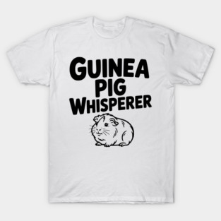 Guinea Pig Whisperer T-Shirt