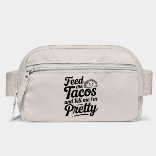 Feed Me Tacos and Tell Me I’m Pretty Bag