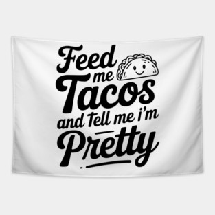 Feed Me Tacos and Tell Me I’m Pretty Tapestry