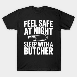 Feel Safe at Night Sleep with a Butcher T-Shirt