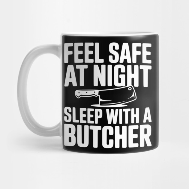 Feel Safe at Night Sleep with a Butcher by Frank Ring
