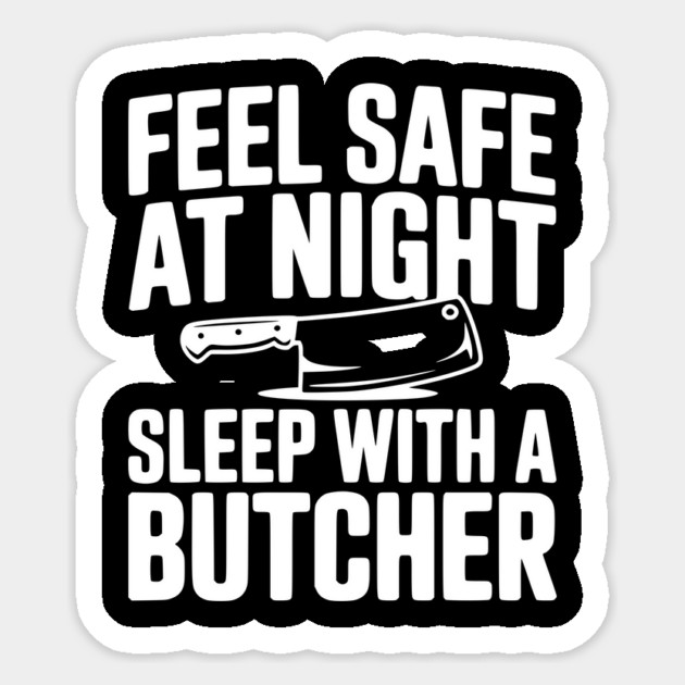 Feel Safe at Night Sleep with a Butcher Sticker by Frank Ring