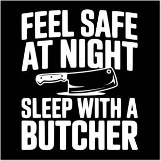Feel Safe at Night Sleep with a Butcher Posters and Art