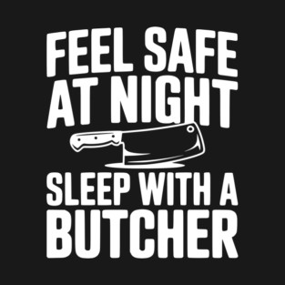 Feel Safe at Night Sleep with a Butcher T-Shirt