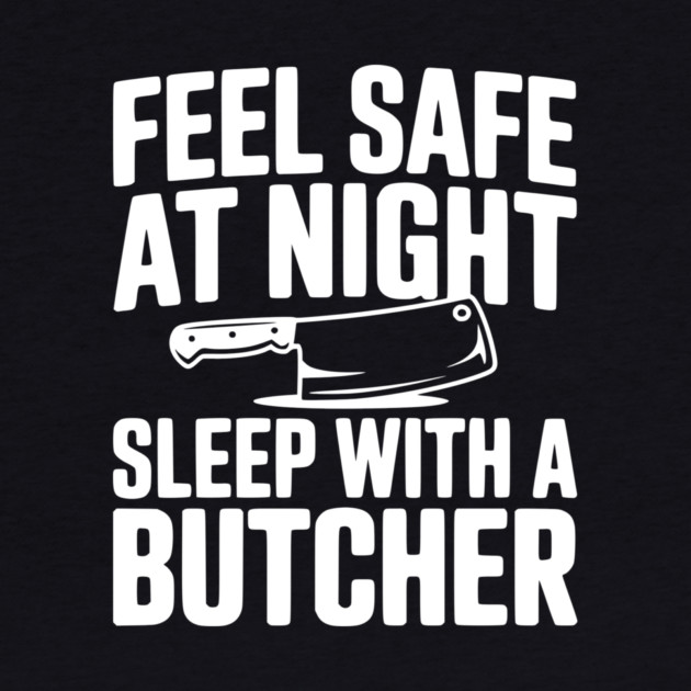 Feel Safe at Night Sleep with a Butcher by Frank Ring