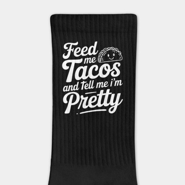 Feed Me Tacos and Tell Me I’m Pretty by Frank Ring