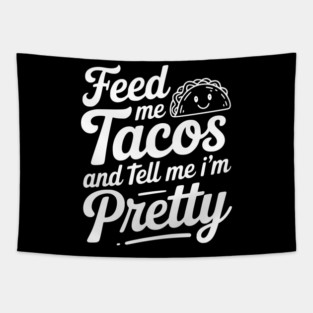 Feed Me Tacos and Tell Me I’m Pretty Tapestry