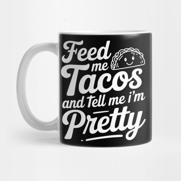 Feed Me Tacos and Tell Me I’m Pretty by Frank Ring