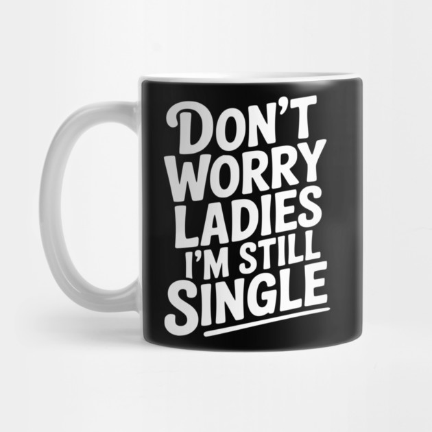 Don’t Worry Ladies I’m Still Single by Frank Ring