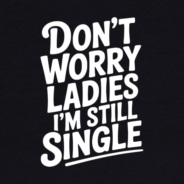 Don’t Worry Ladies I’m Still Single by Frank Ring