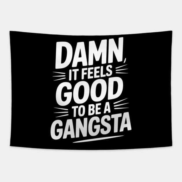 Damn It Feels Good to be a Gangsta Tapestry by Frank Ring