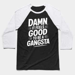 Damn It Feels Good to be a Gangsta Baseball T-Shirt