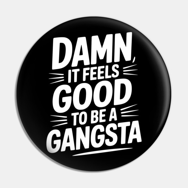 Damn It Feels Good to be a Gangsta Pin by Frank Ring