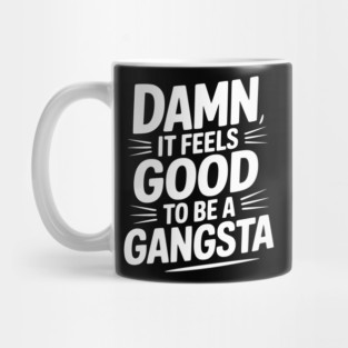 Damn It Feels Good to be a Gangsta Mug
